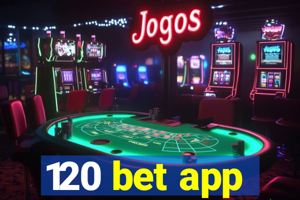 120 bet app